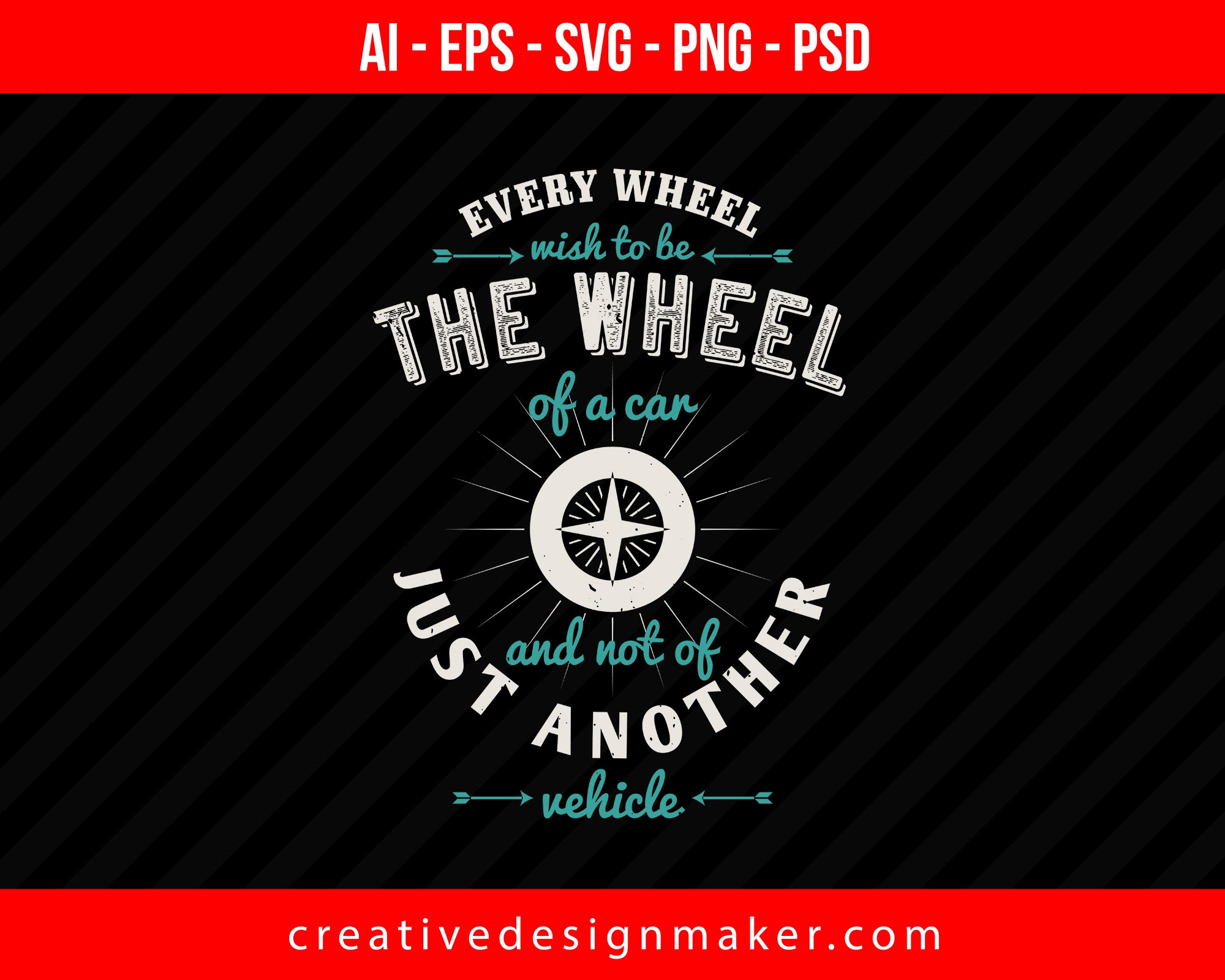 Every wheel wish to be the wheel of a car, and not of just another Vehicles Print Ready Editable T-Shirt SVG Design!