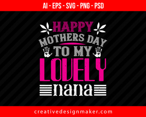 Happy Mothers Day Nana Print Ready Editable T-Shirt SVG Design!