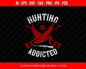 Hunting Addicted Print Ready Editable T-Shirt SVG Design!