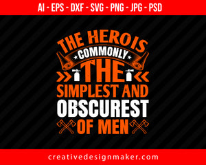 The Hero Is Commonly The Simplest And Obscurest Of Men Firefighter Print Ready Editable T-Shirt SVG Design!