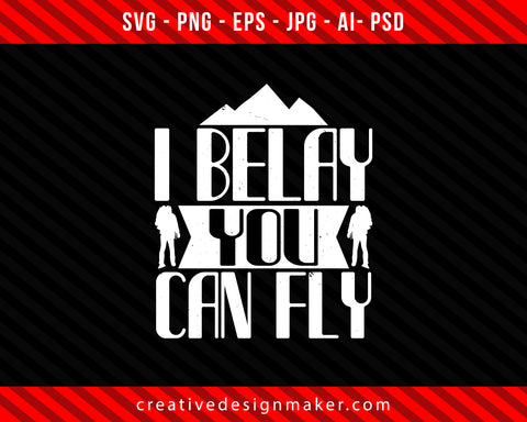 I belay you can fly Climbing Print Ready Editable T-Shirt SVG Design!