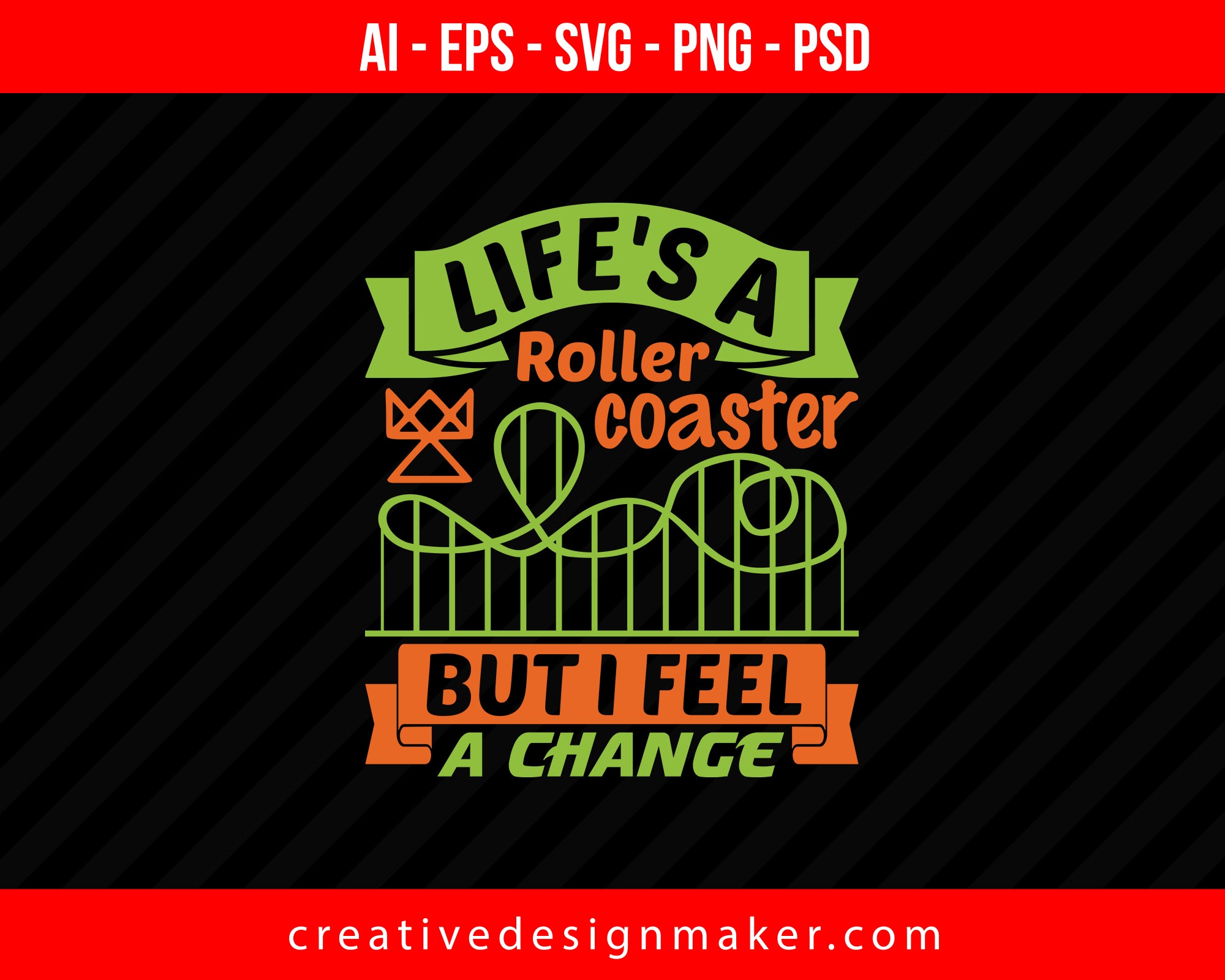 Life's a roller coaster, but I feel a change Print Ready Editable T-Shirt SVG Design!