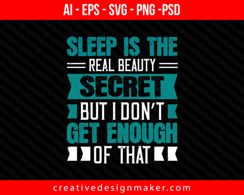 Sleep is the real beauty secret, but I don’t get enough of that Print Ready Editable T-Shirt SVG Design!