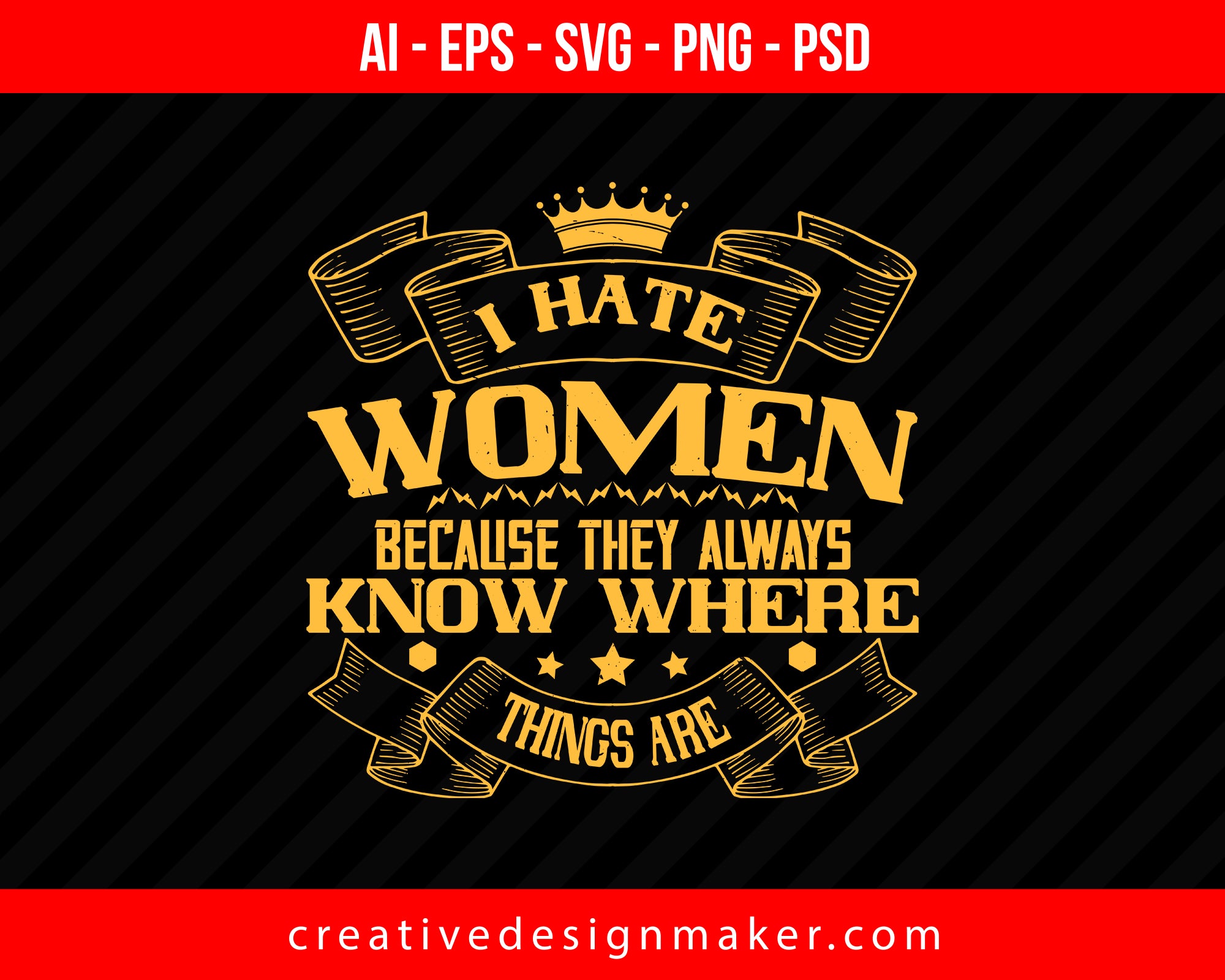 I hate women because they always know where things are Women's Day Print Ready Editable T-Shirt SVG Design!