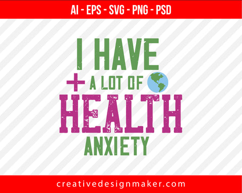 I Have A Lot Of Health Anxiety World Health Print Ready Editable T-Shirt SVG Design!