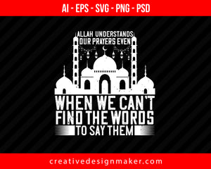 Allah understands our prayers even when we can’t find the words to say Them Islamic Print Ready Editable T-Shirt SVG Design!