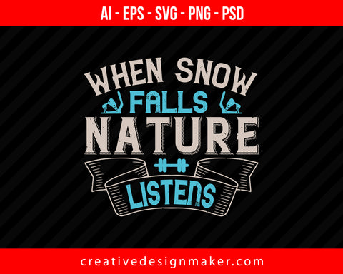 When snow falls, nature listens Skiing Print Ready Editable T-Shirt SVG Design!