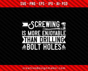 Screwing is more enjoyable than drilling bolt holes Climbing Print Ready Editable T-Shirt SVG Design!