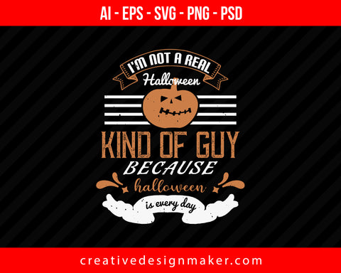 I'm Not A Real Halloween Kind Print Ready Editable T-Shirt SVG Design!