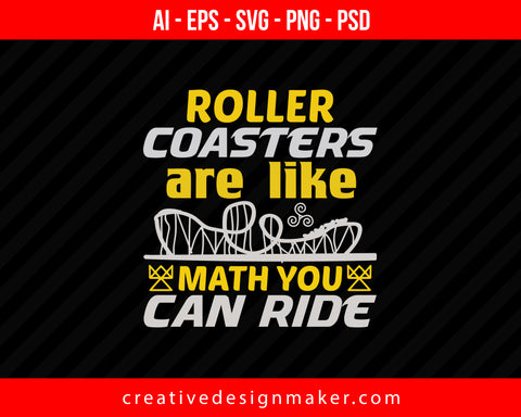 Roller coasters are like math you can ridee Print Ready Editable T-Shirt SVG Design!