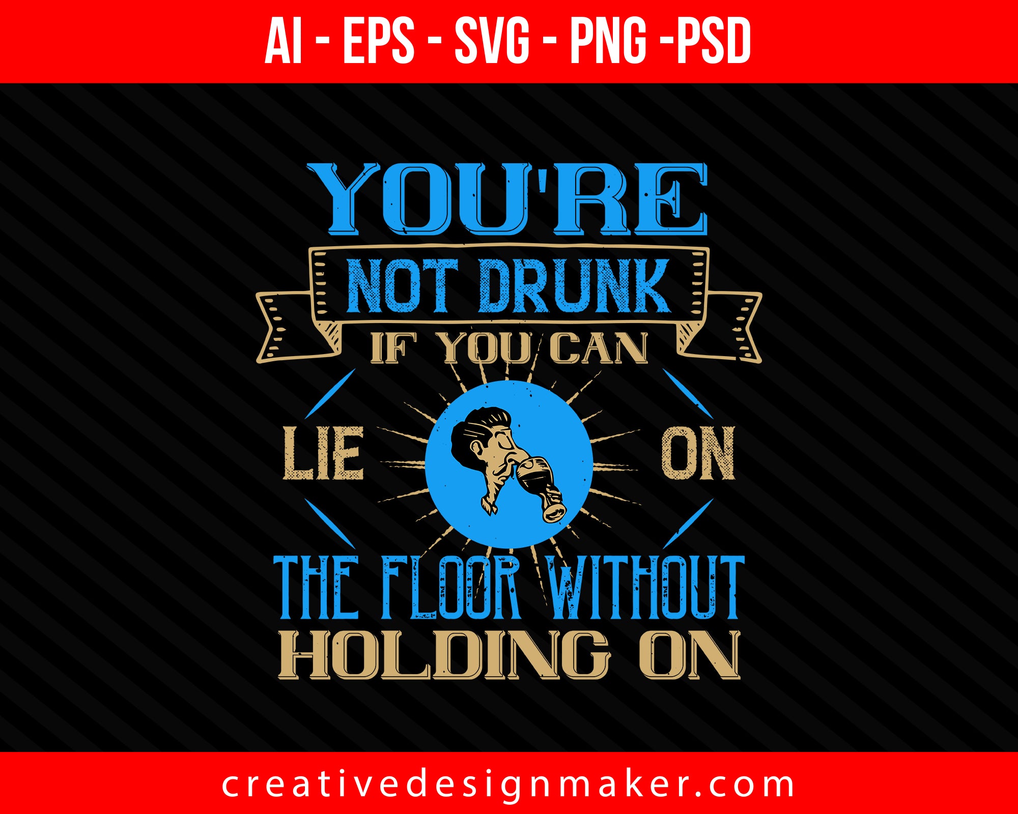 You're not drunk if you can lie on the floor without holding on Drinking Print Ready Editable T-Shirt SVG Design!