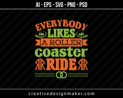 Everybody likes a roller coaster ride Roller Print Ready Editable T-Shirt SVG Design!