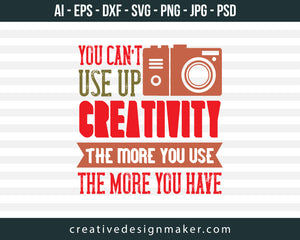 You Can’t Use Up Creativity Photography Print Ready Editable T-Shirt SVG Design!