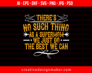 There’s No Such Thing As A Supermom. We Just Do The Best We Can Mom Print Ready Editable T-Shirt SVG Design!