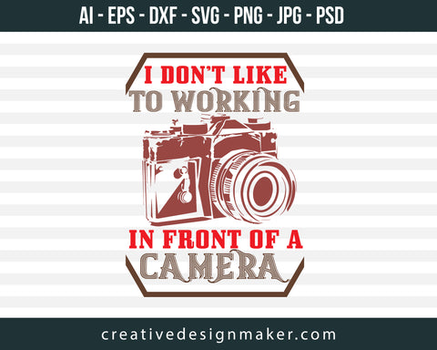 I Don’t Like To Working Photography Print Ready Editable T-Shirt SVG Design!