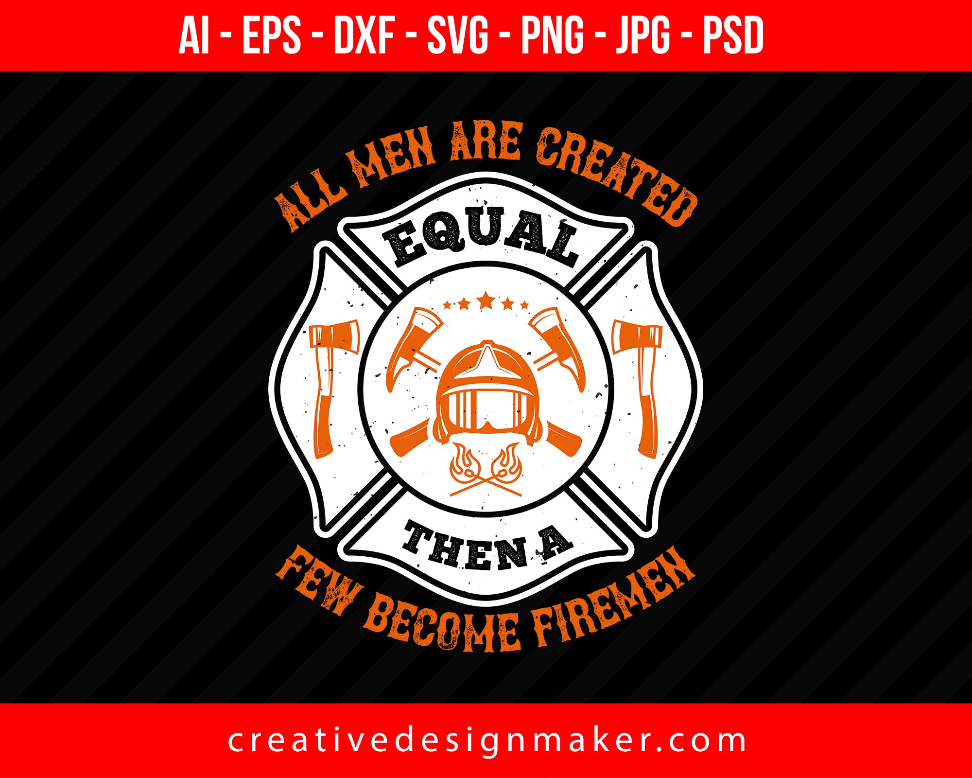 All Men Are Created Equal, Then A Few Become Firemen Firefighter Print Ready Editable T-Shirt SVG Design!