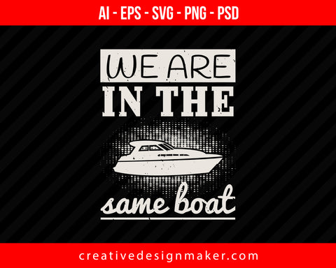 We are in the same boat Vehicles Print Ready Editable T-Shirt SVG Design!