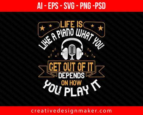 Life is like a piano. What you get out of it depends on how you play it Print Ready Editable T-Shirt SVG Design!