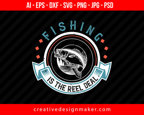 Fishing is the reel deal Print Ready Editable T-Shirt SVG Design!