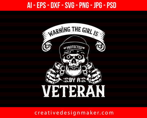 Warning The Girl Is Protected By A Veterans Day Print Ready Editable T-Shirt SVG Design!