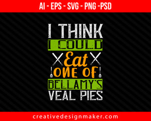 I think I could eat one of Bellamy’s veal pies Cooking Print Ready Editable T-Shirt SVG Design!