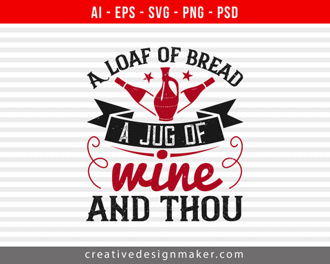 A loaf of bread, a jug of Wine, and thou Print Ready Editable T-Shirt SVG Design!