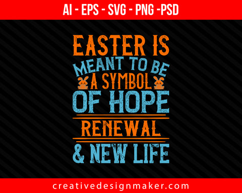 Easter is meant to be a symbol of hope, renewal and new life Print Ready Editable T-Shirt SVG Design!