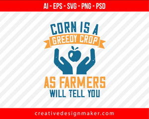 Corn Is A Greedy Crop, As Farmers Will Tell You World Health Print Ready Editable T-Shirt SVG Design!