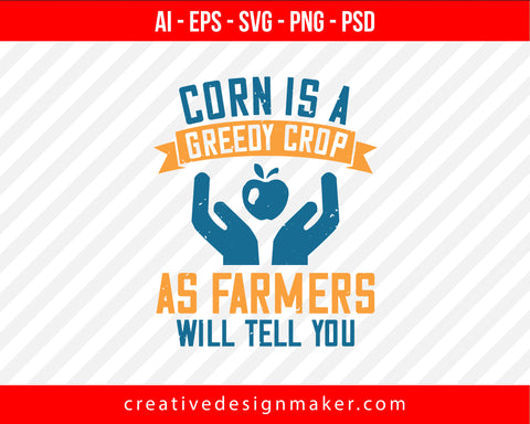 Corn Is A Greedy Crop, As Farmers Will Tell You World Health Print Ready Editable T-Shirt SVG Design!