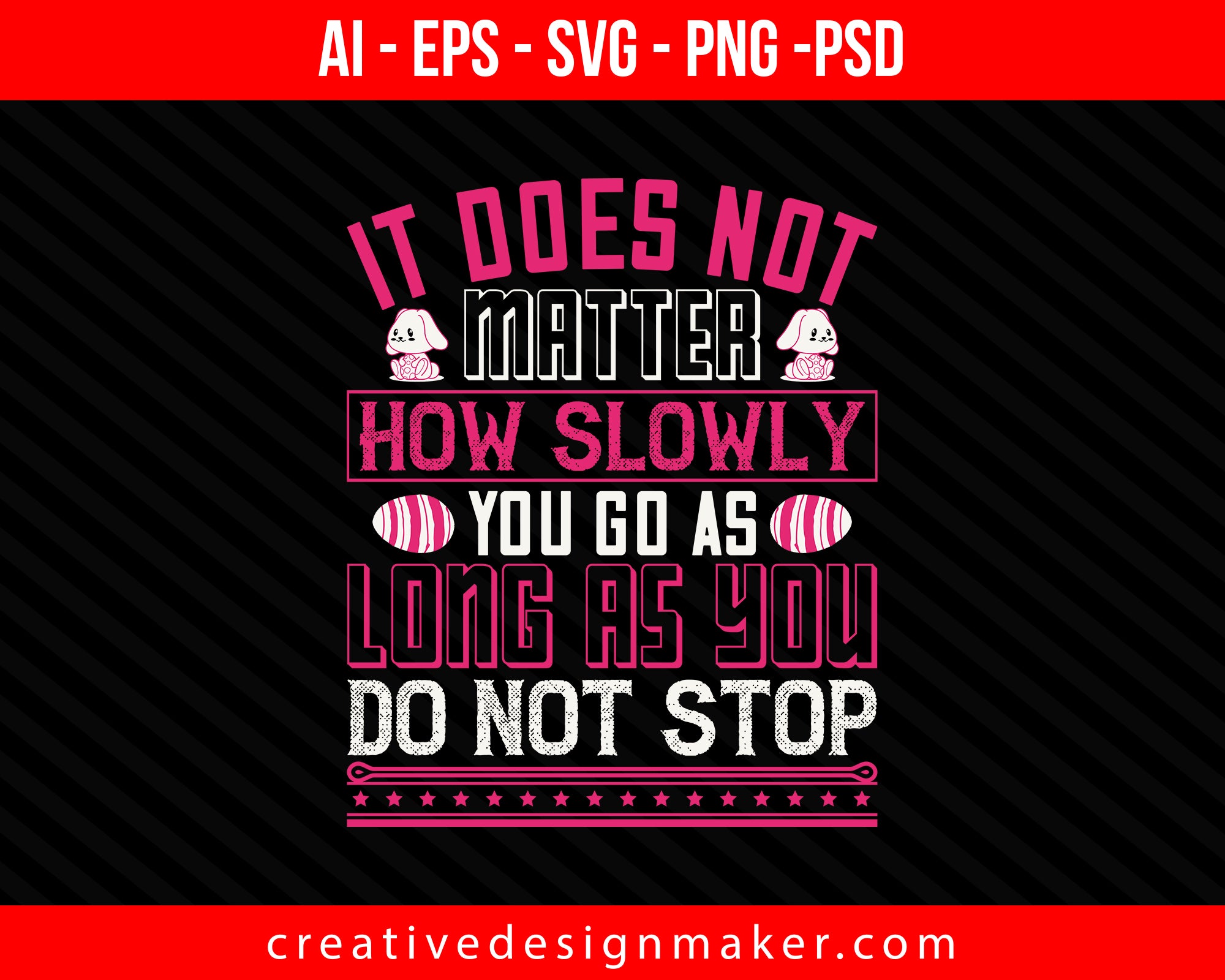 It does not matter how slowly you go as long as you do not stop Easter Print Ready Editable T-Shirt SVG Design!