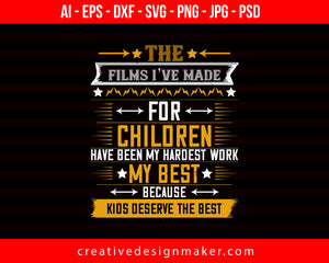 The Films I’ve Made For Children Have Been My Hardest Work Mom Print Ready Editable T-Shirt SVG Design!