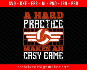 A hard practice makes an easy game Vollyball Print Ready Editable T-Shirt SVG Design!