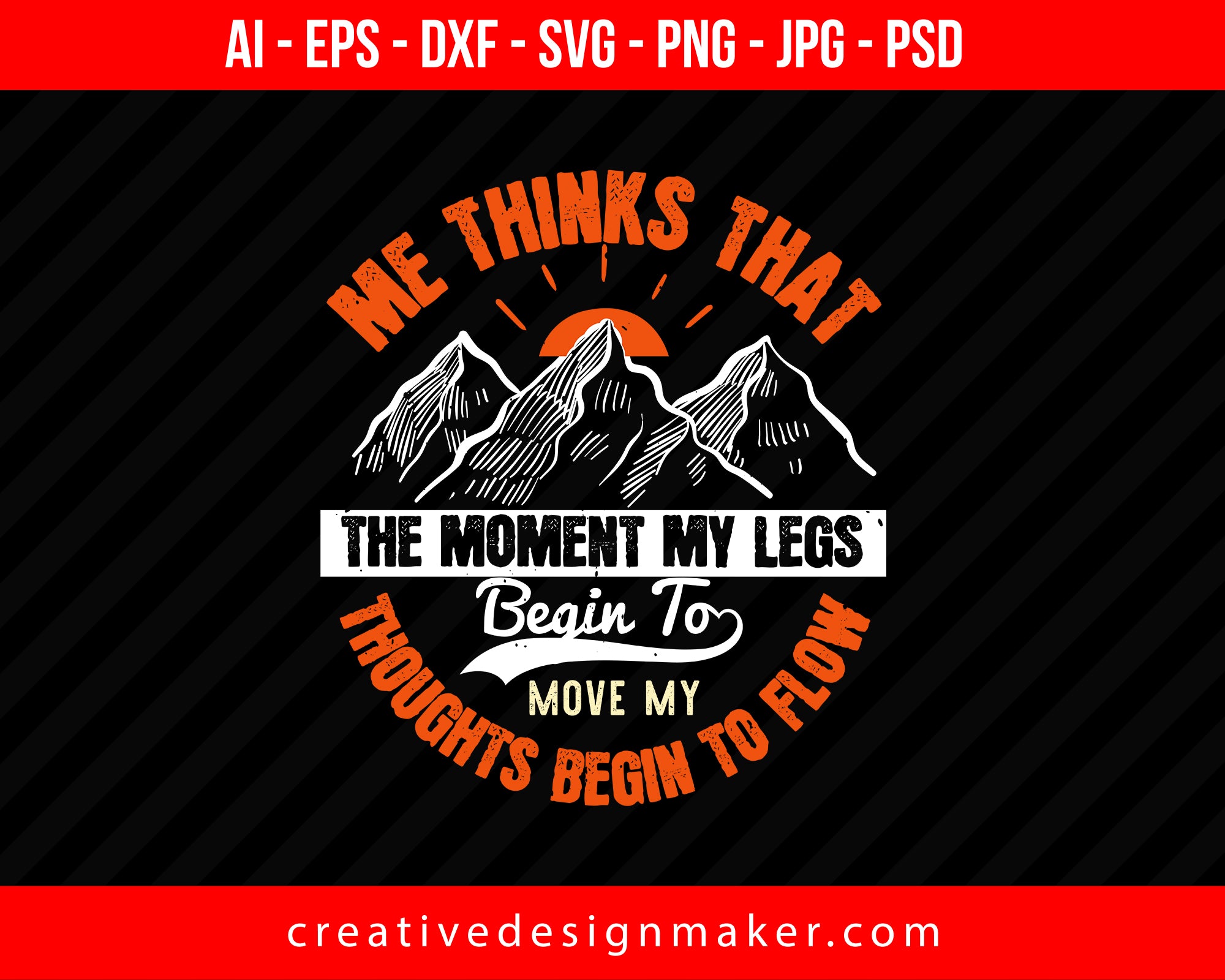Me Thinks That The Moment My Legs Begin To Move, My Thoughts Begin To Flow Hiking Print Ready Editable T-Shirt SVG Design!