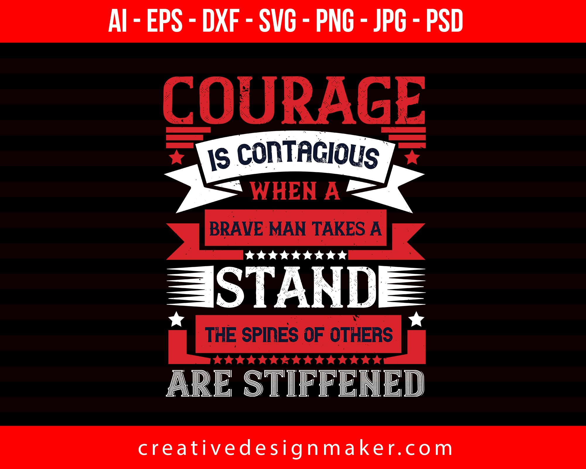Courage Is Contagious. When A Brave Man Takes A Stand, The Spines Of Others Are Stiffened Veterans Day Print Ready Editable T-Shirt SVG Design!