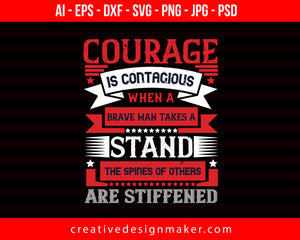 Courage Is Contagious. When A Brave Man Takes A Stand, The Spines Of Others Are Stiffened Veterans Day Print Ready Editable T-Shirt SVG Design!