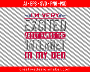 I'm very excited about having the Internet in my den Print Ready Editable T-Shirt SVG Design!