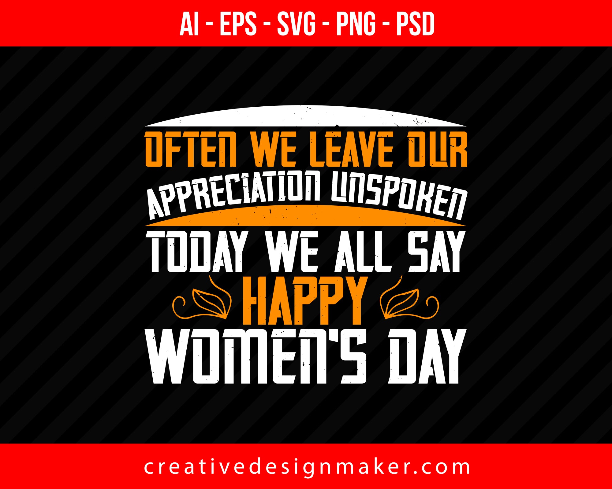 Often we leave our appreciation unspoken! Today we all say Happy Women's Day Print Ready Editable T-Shirt SVG Design!