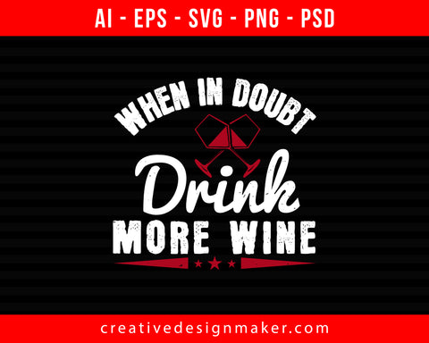 When In Doubt Drink More Wine Print Ready Editable T-Shirt SVG Design!