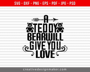 A teddy bear will give you love Bear Print Ready Editable T-Shirt SVG Design!