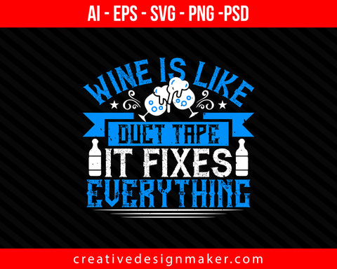 Wine is like duct tape it fixes everything Drinking Print Ready Editable T-Shirt SVG Design!