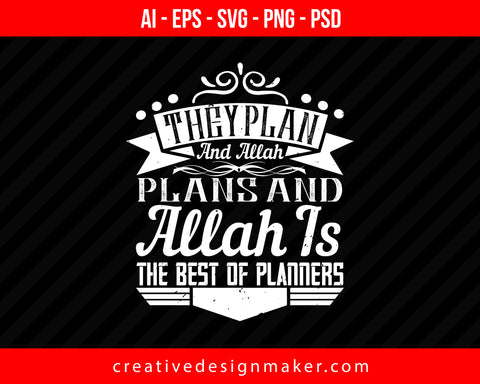 They plan, and ALLAH plans & ALLAH is The Best of Planners Islamic Print Ready Editable T-Shirt SVG Design!