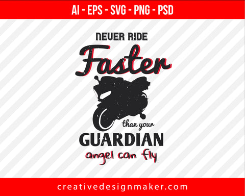 Never ride faster than your guardian angel can fly Vehicles Print Ready Editable T-Shirt SVG Design!