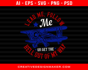 Lead Me, Follow Me, Or Get The Hell Out Of My Way Air Force Print Ready Editable T-Shirt SVG Design!