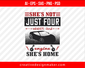 She’s not just four wheels and engine she’s home Vehicles Print Ready Editable T-Shirt SVG Design!