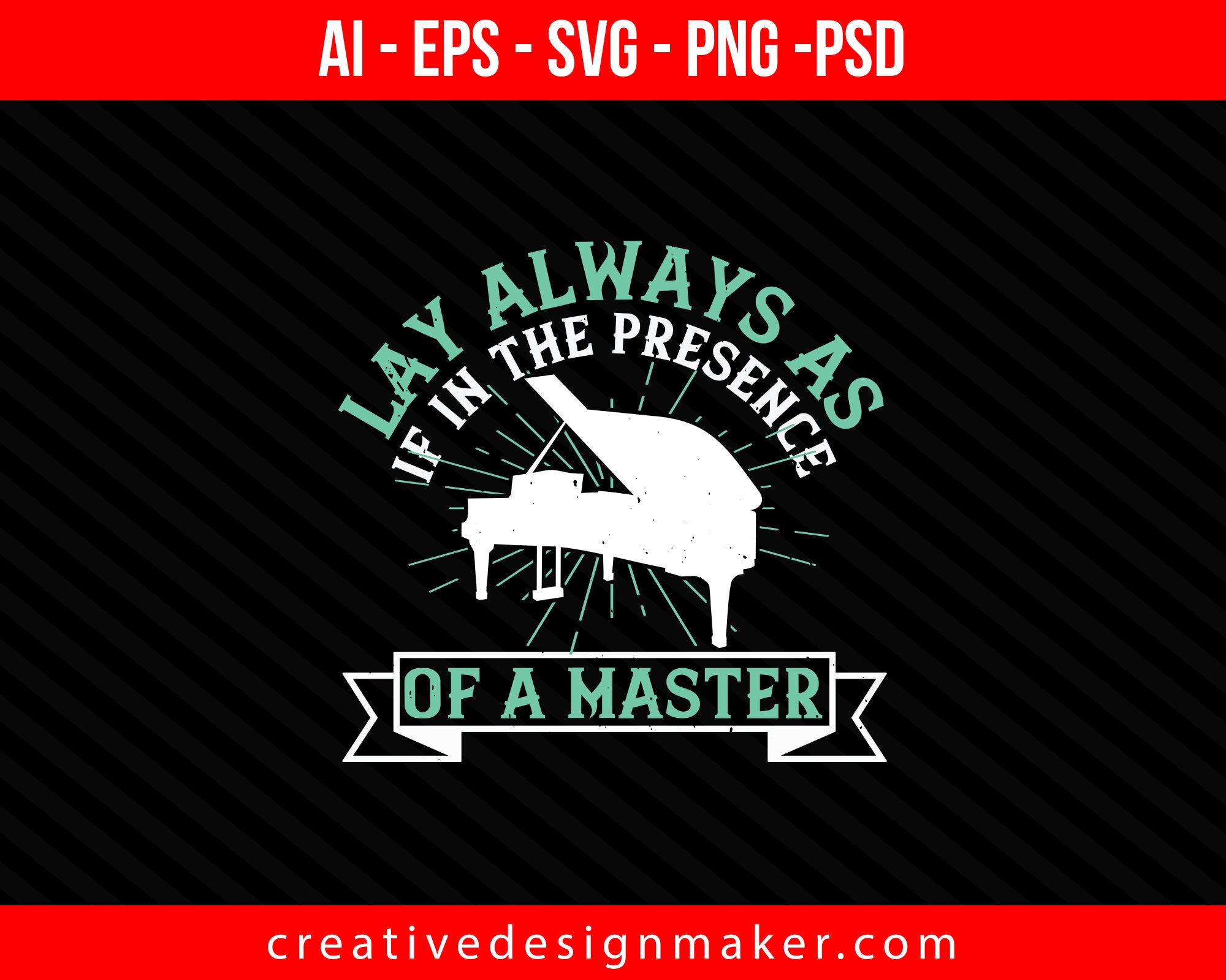 lay always as if in the presence of a master Piano Print Ready Editable T-Shirt SVG Design!