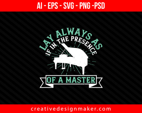 lay always as if in the presence of a master Piano Print Ready Editable T-Shirt SVG Design!