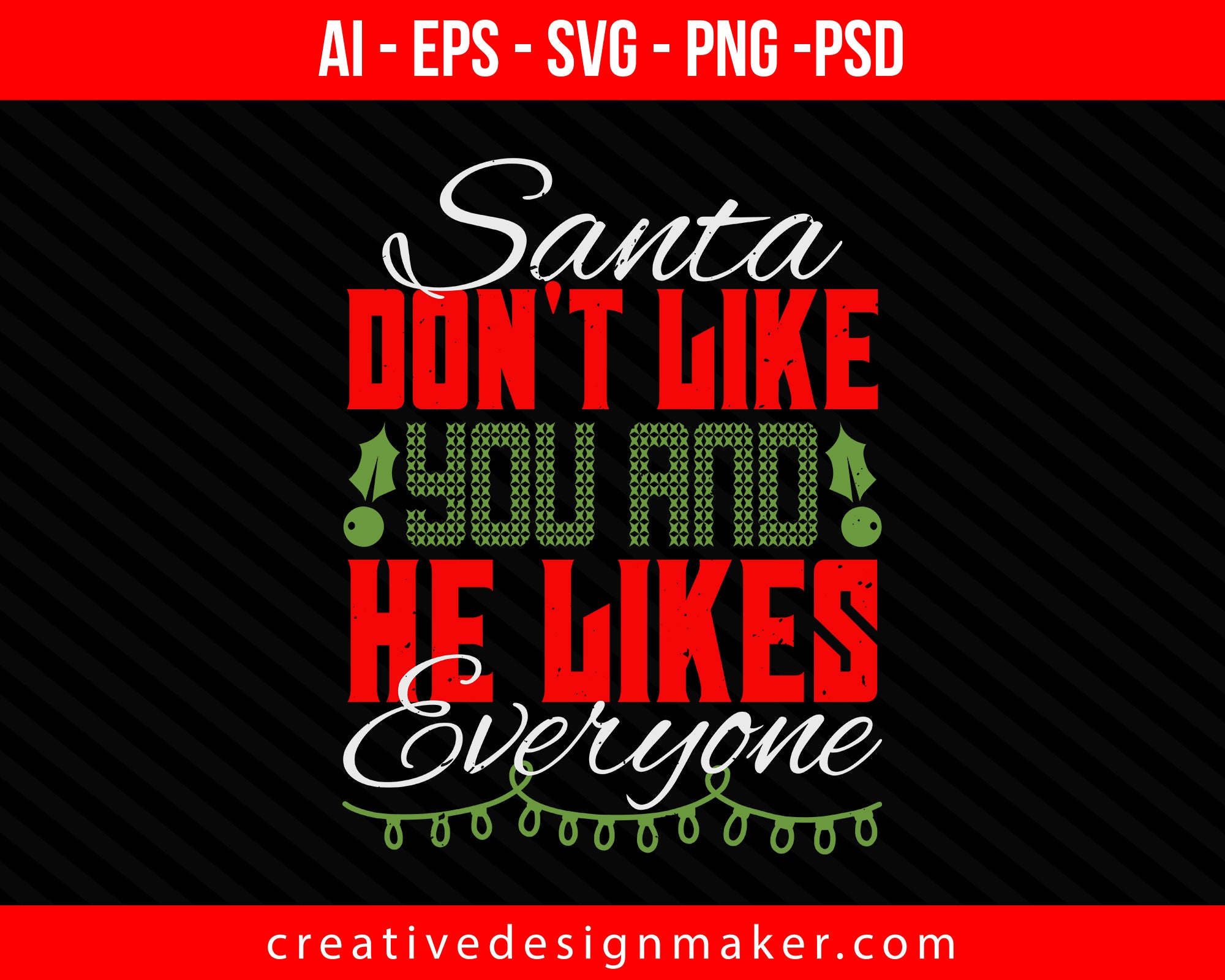 Santa Don't Like You And He Likes Everyone Christmas Print Ready Editable T-Shirt SVG Design!