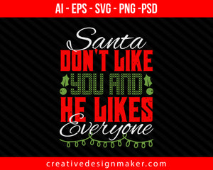 Santa Don't Like You And He Likes Everyone Christmas Print Ready Editable T-Shirt SVG Design!