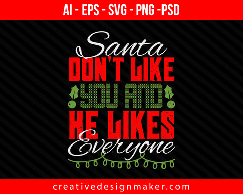 Santa Don't Like You And He Likes Everyone Christmas Print Ready Editable T-Shirt SVG Design!