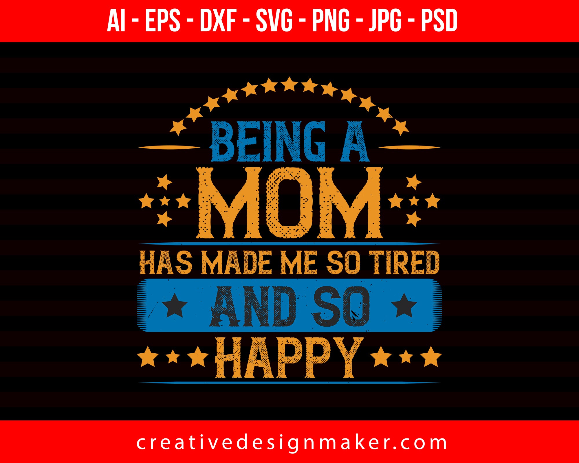 Being A Mom Has Made Me So Tired. And So Happy Print Ready Editable T-Shirt SVG Design!